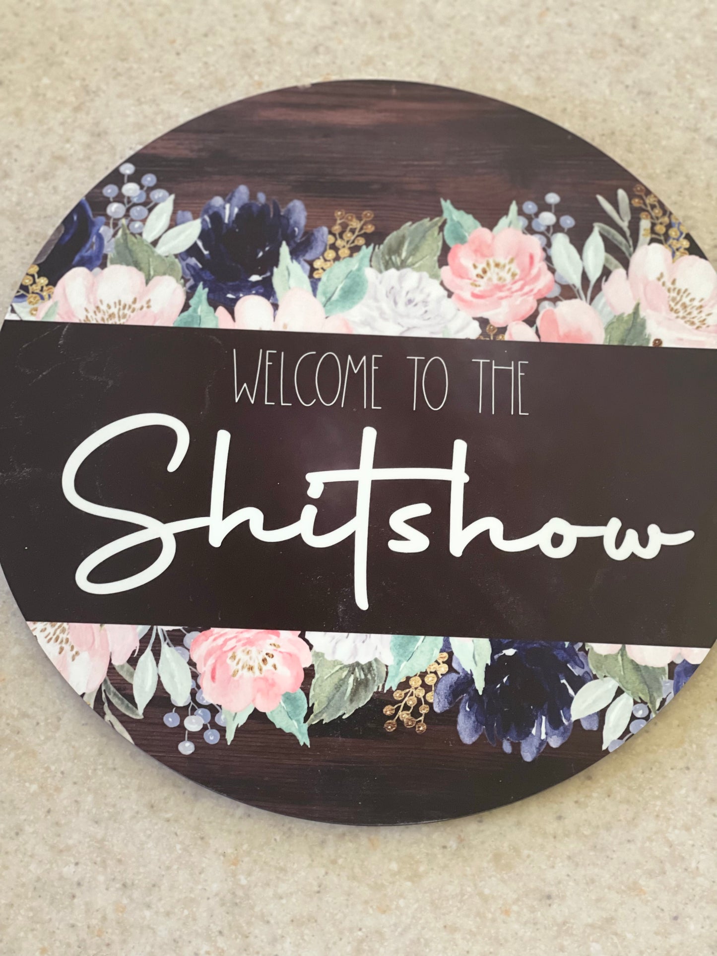 Welcome to the Shit show Round SIgn