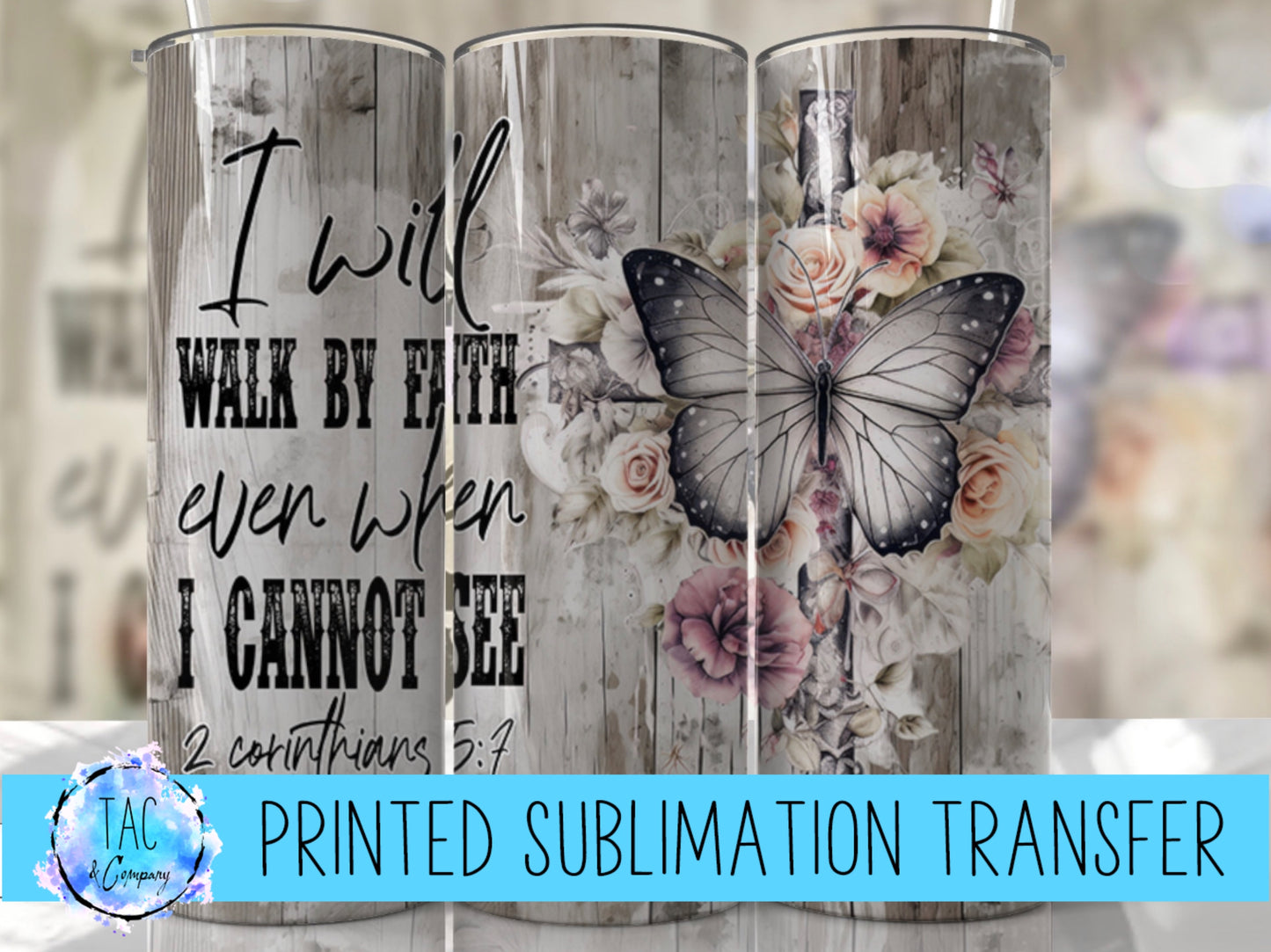 I Will Walk By Faith Even when I Cannot See- Bible - Sublimation Print (This Is Not A Digital File)