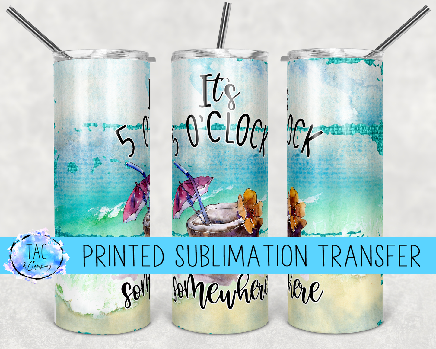 5 O'Clock Somewhere -Sublimation Print (This Is Not A Digital File)