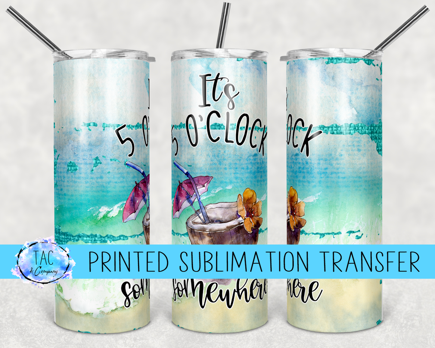 5 O'Clock Somewhere -Sublimation Print (This Is Not A Digital File)