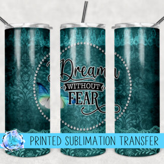 Dream without Fear - Sublimation Print (This Is Not A Digital File)