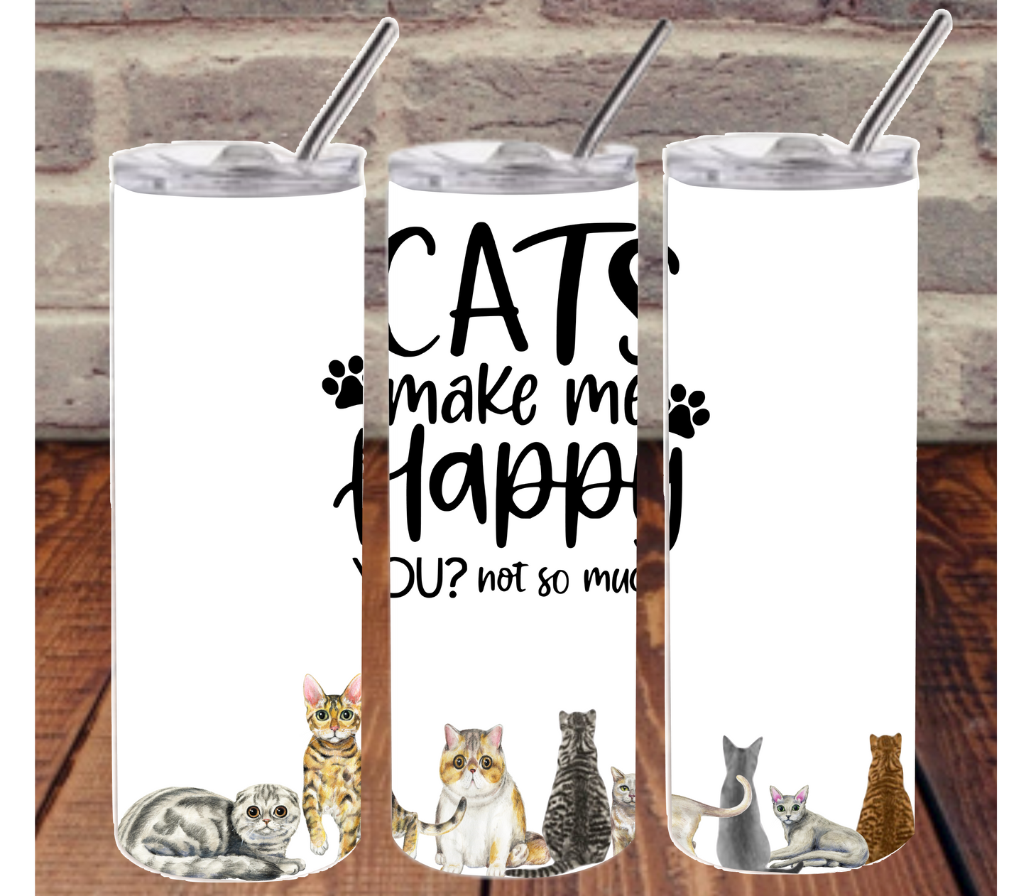Cats Make me Happy - 20 oz or 30oz Skinny Tumblers w/ Lid and Metal Straw
