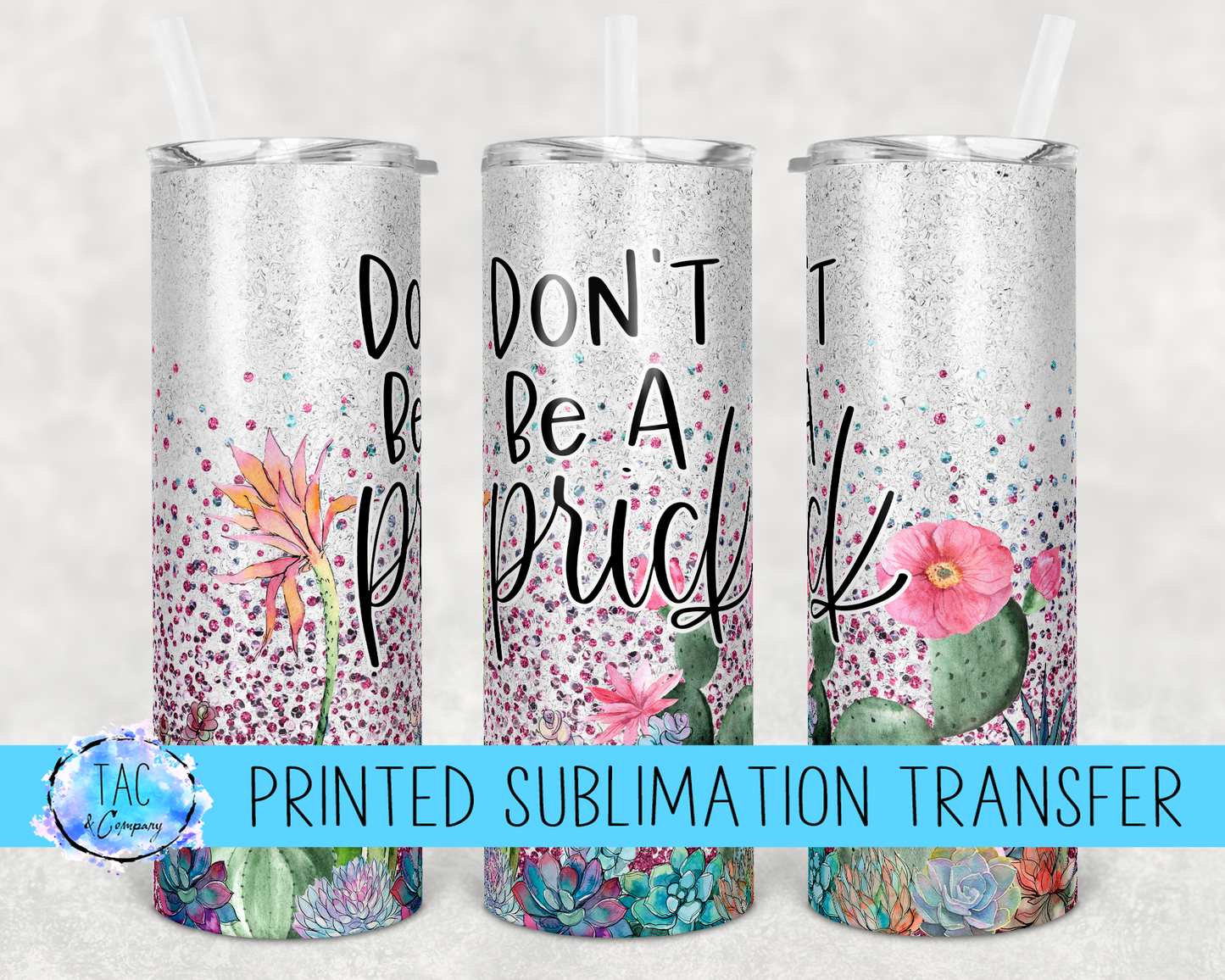 Don't be a Prick -Sublimation Print (This Is Not A Digital File)