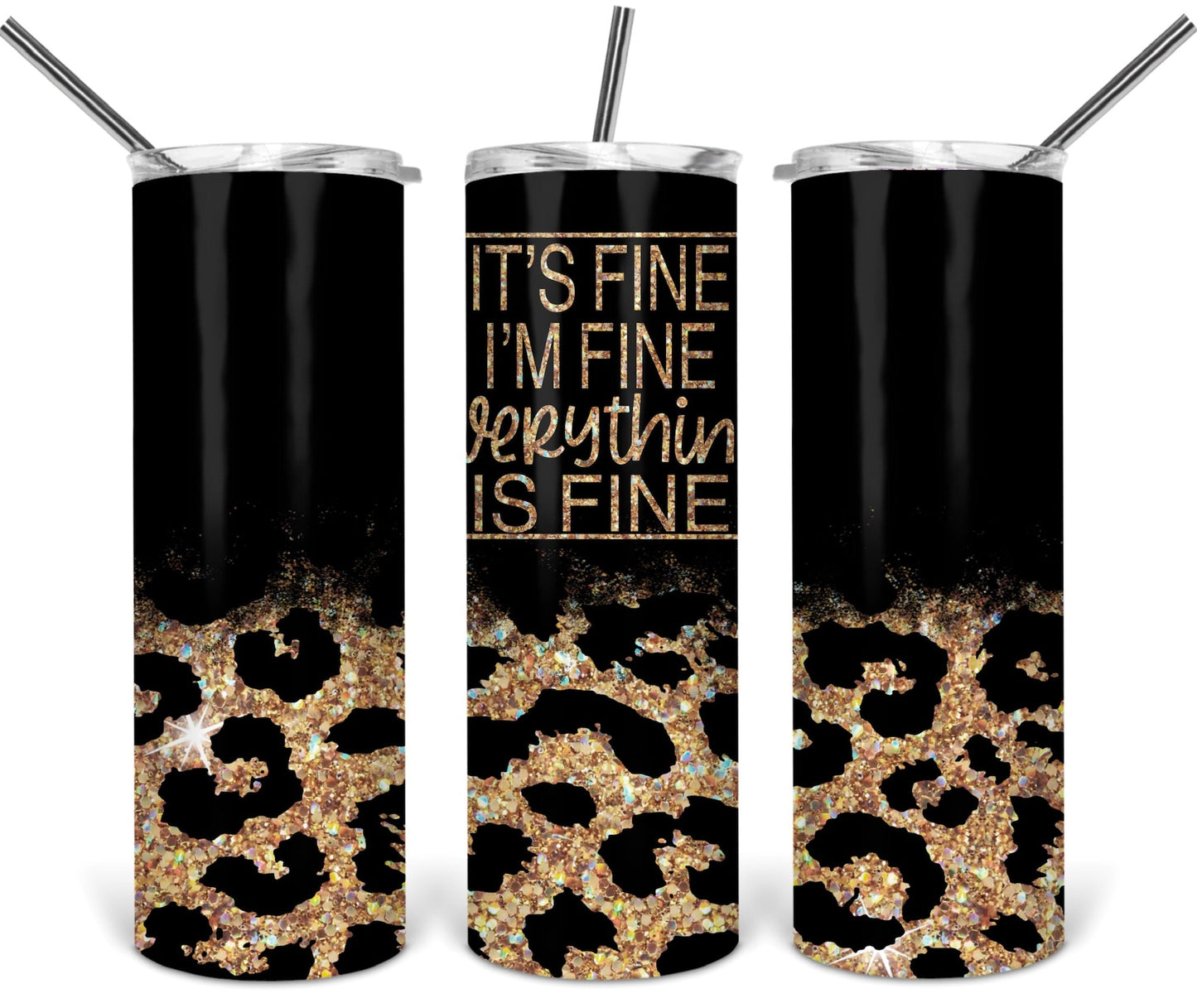 I’m Fine. it’s Fine Everything Is Fine- 20oz or 30oz as Skinny Tumblers w/ Lid and Metal Straw
