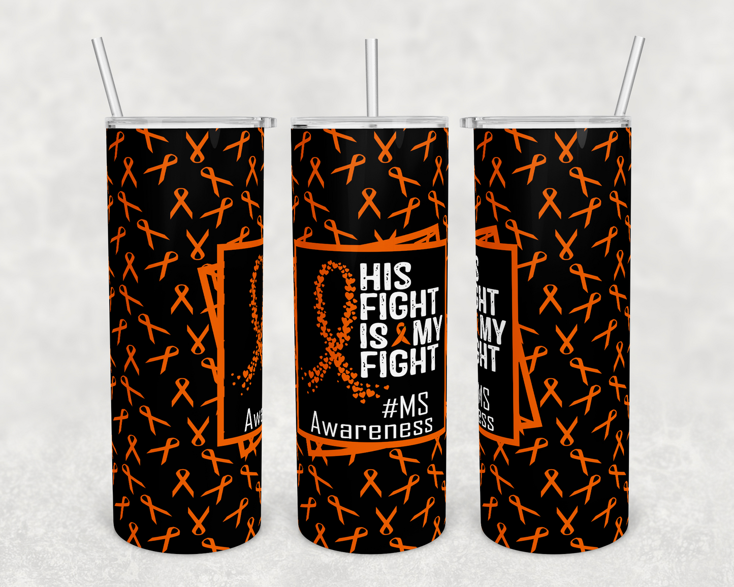 His Fight Is My Fight #msawareness - 20 oz or 30oz Skinny Tumblers w/ Lid and Metal Straw