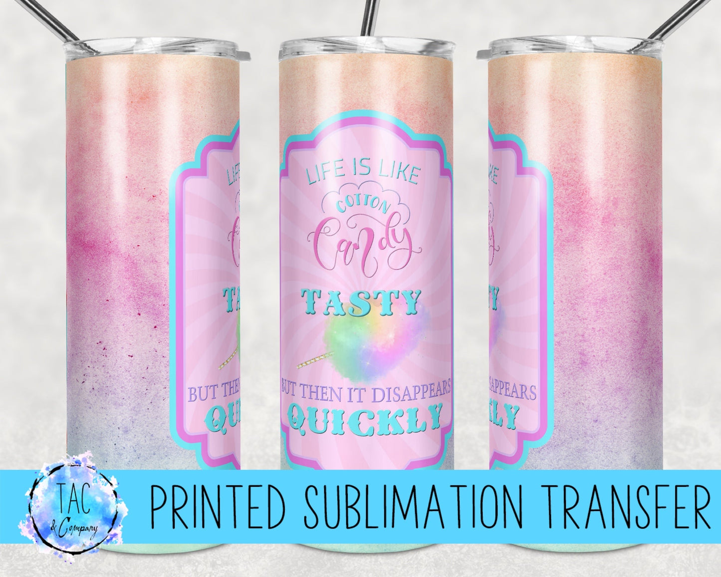 Life is like Cotton Candy -Tasty -Sublimation Print (This Is Not A Digital File)