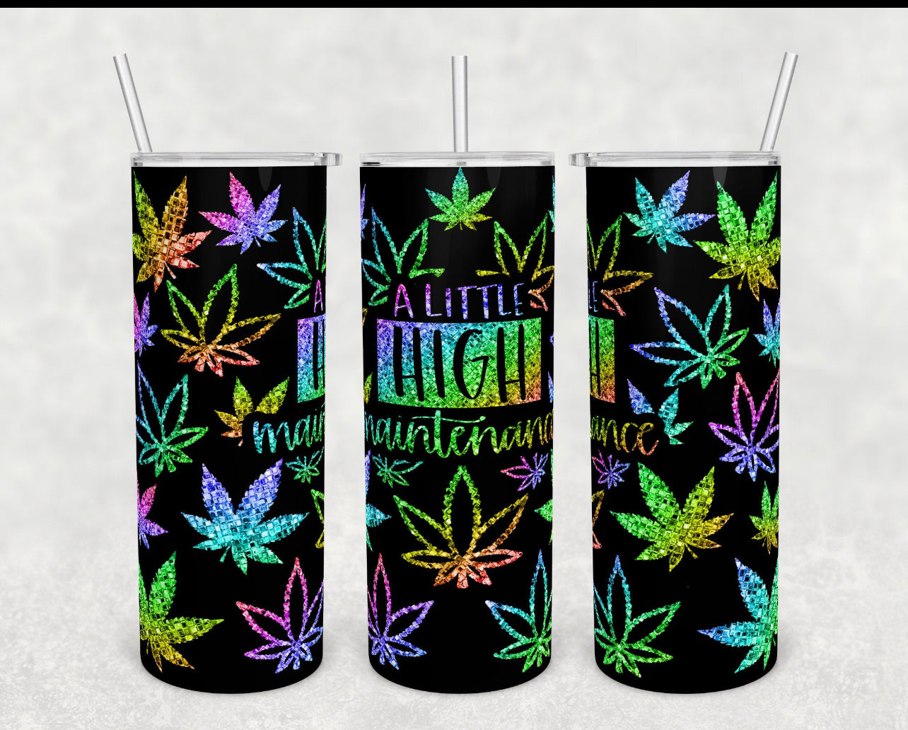 A Little High maintenance - 20oz or 30oz Skinny Tumblers w/ Lid and Metal Straw
