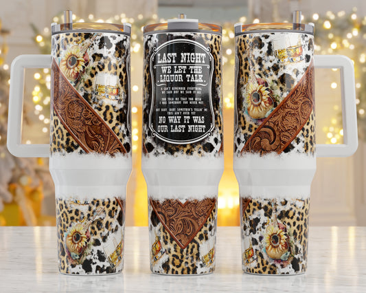 40oz Tumbler-Last Night We Let The Liquor Talk, Her Birthday Gift, Add custom name for free! Great Gift!