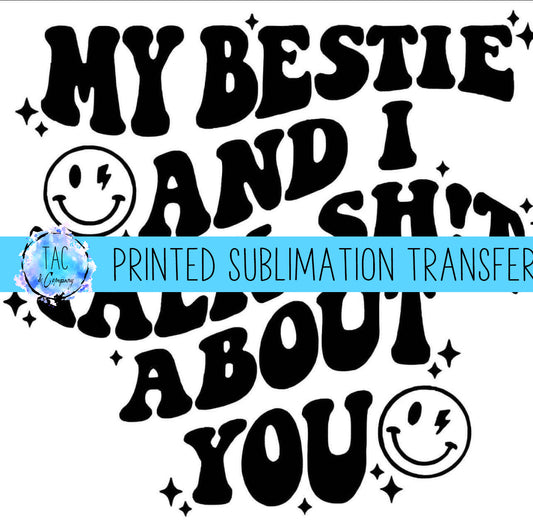 Me And My Bestie Talk Shit About You- Sublimation Print (This Is Not A Digital File)