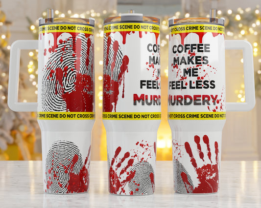 40oz Tumbler-Coffee Make Me Less Murdery,  His/Her Birthday Gift, Add custom name for free! Great Gift!