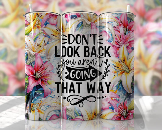 Don’t look back you are not going that way! ~20 oz or 30oz Skinny Tumblers w/ Lid and Metal Straw