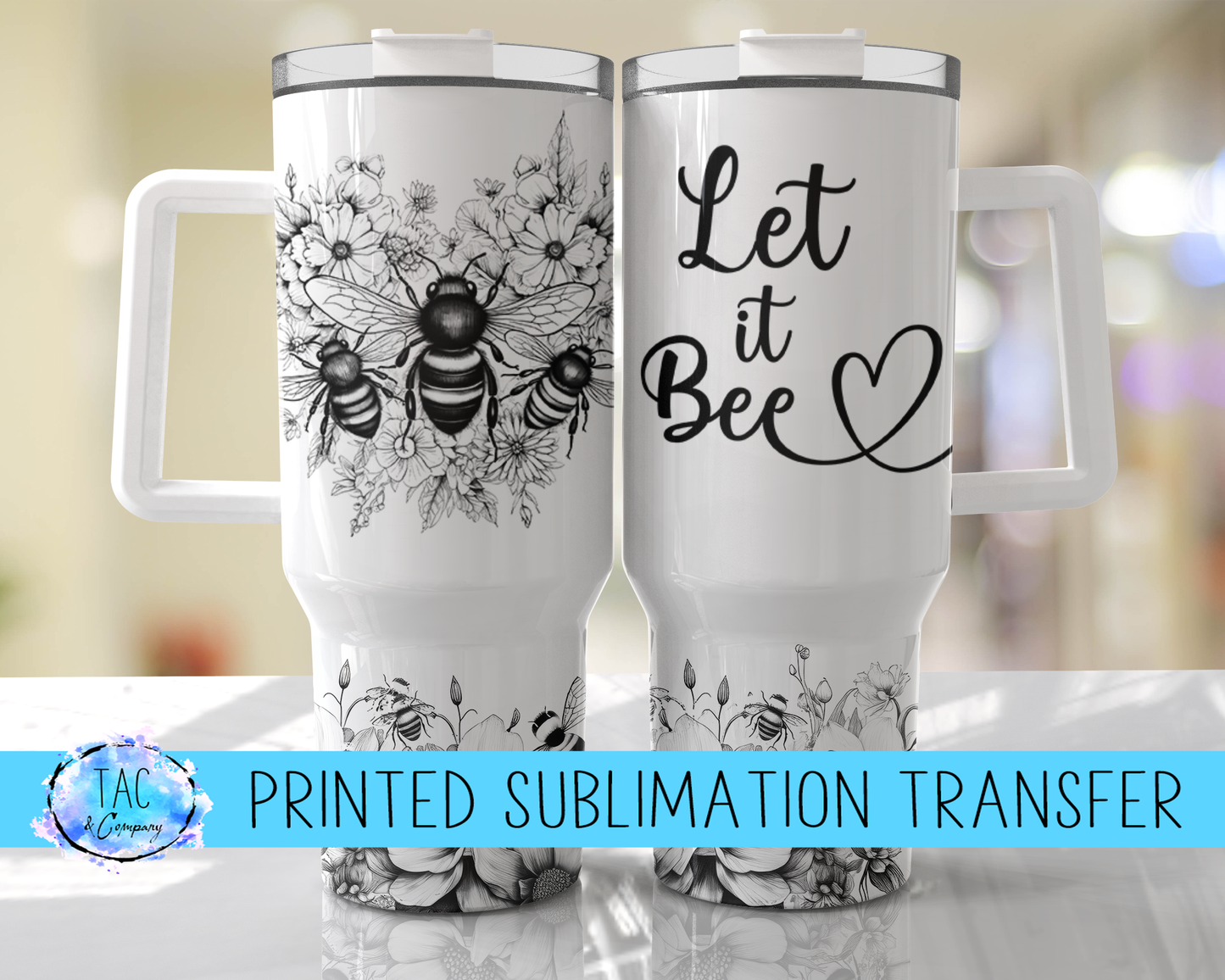 40 oz Let it Bee - Sublimation Print (This Is Not A Digital File)