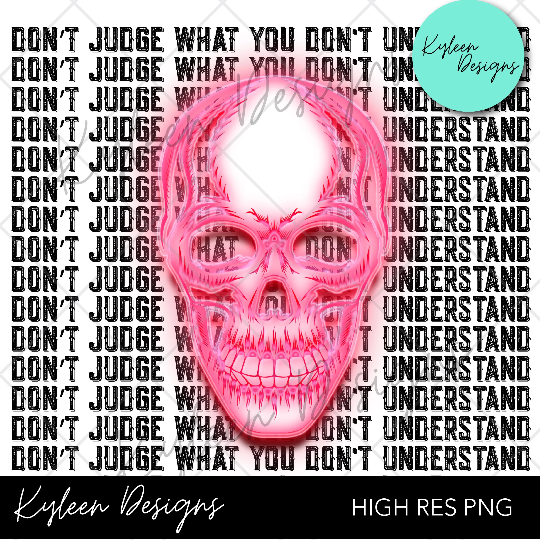 Don't Judge What You Don't Understand - Sublimation Print (This Is Not A Digital File)