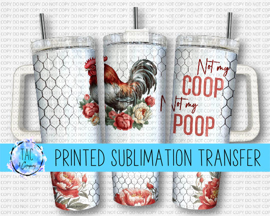 40 oz Not my Coop Not My Poop- Sublimation Print (This Is Not A Digital File)