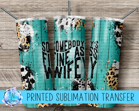 Somebody’s Fine Ass Wifey-  Sublimation Print (This Is Not A Digital File)