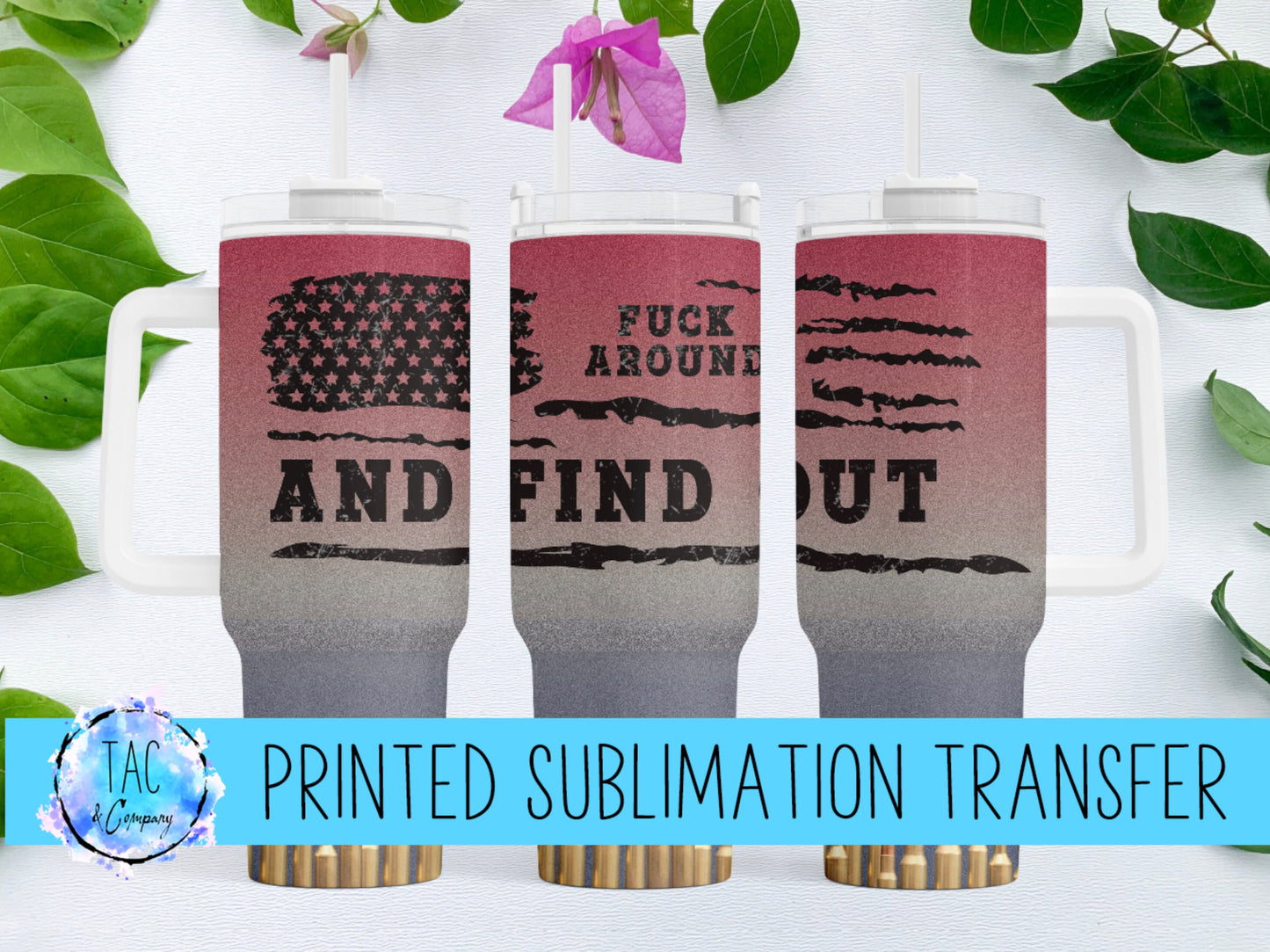 40 oz Fuck Around And Find Out - Sublimation Print (This Is Not A Digital File)