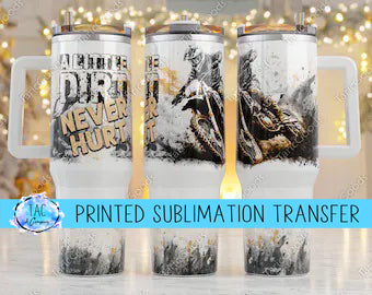 40 oz A Little Dirt - Sublimation Print (This Is Not A Digital File)