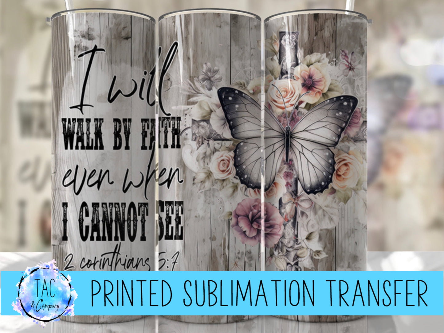 I Will Walk By Faith Even when I Cannot See- Bible -  Sublimation Print (This Is Not A Digital File)