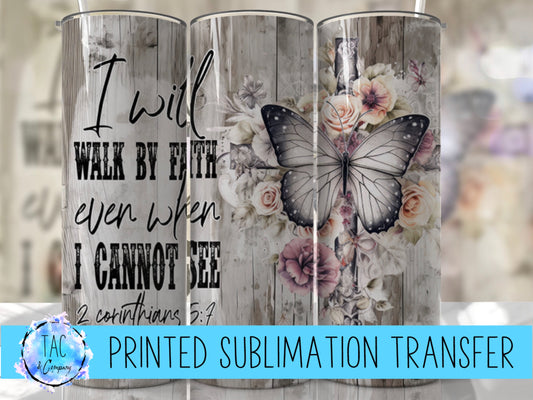 I Will Walk By Faith Even when I Cannot See- Bible -  Sublimation Print (This Is Not A Digital File)