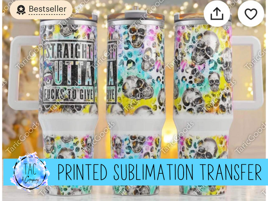 40 oz Straight Out Of Fucks To Give - Sublimation Print (This Is Not A Digital File)