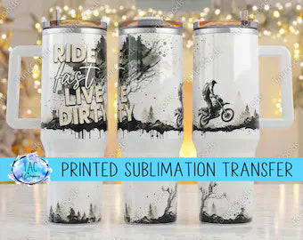 40 oz Ride Fast Live Dirty - Sublimation Print (This Is Not A Digital File)