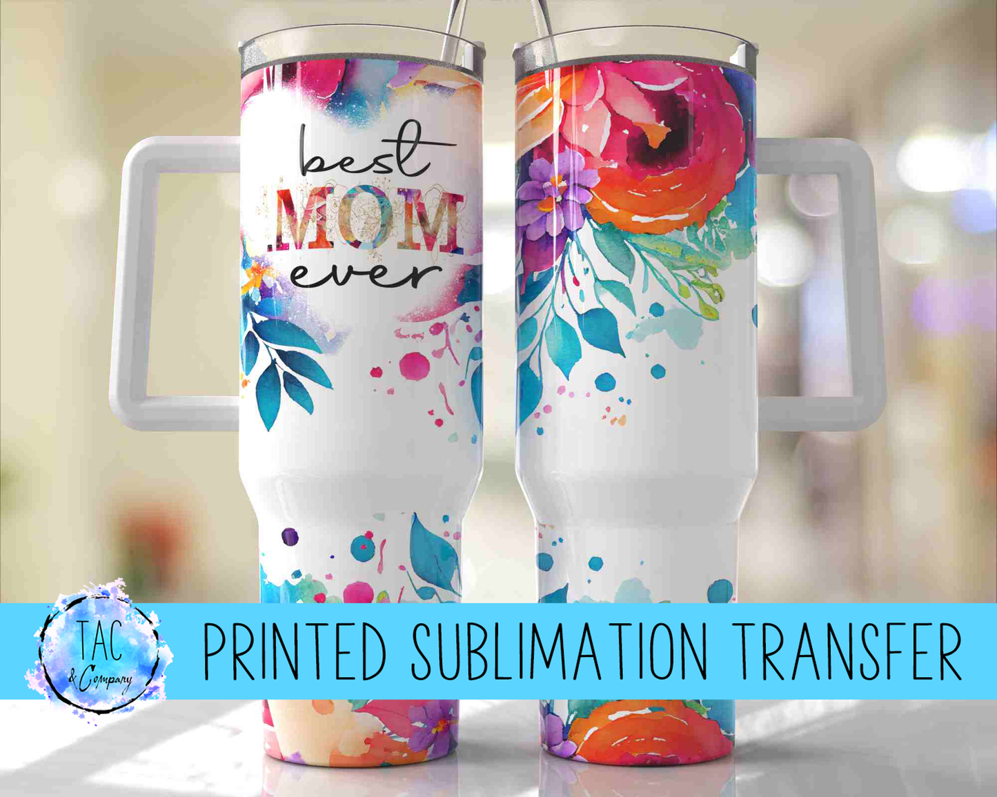 40 oz - Best Mom Ever Sublimation Print (This Is Not A Digital File)