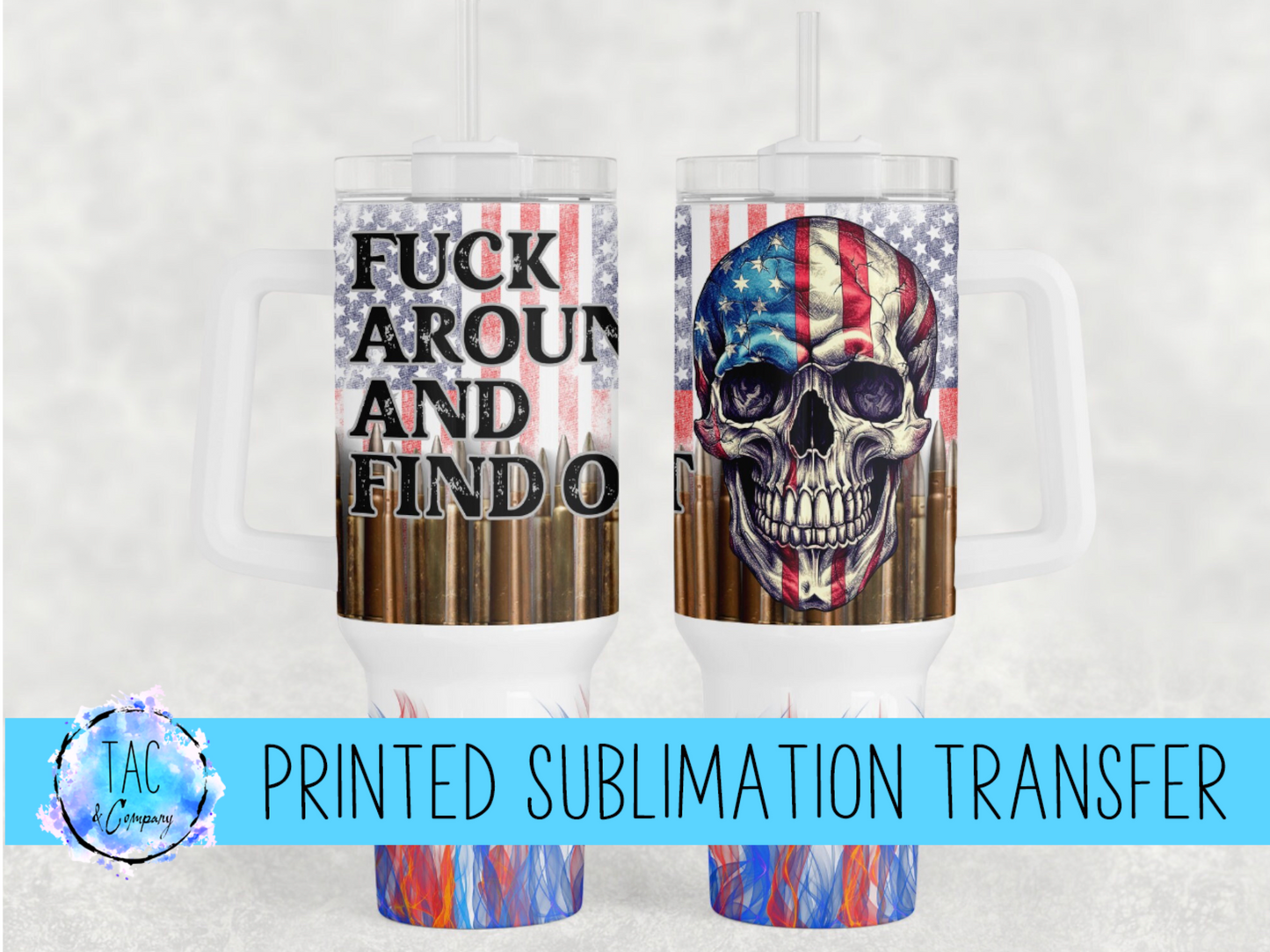 40 oz Fuck Around And Find Out - Sublimation Print (This Is Not A Digital File)