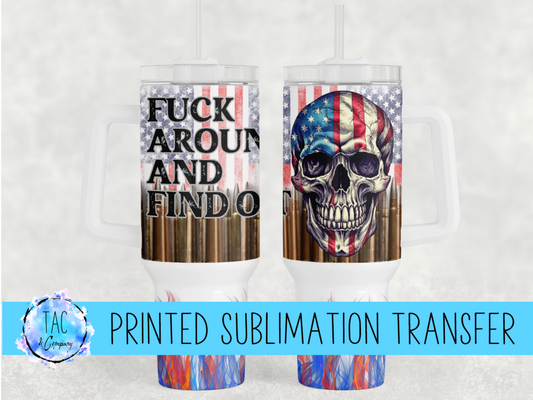 40 oz Fuck Around And Find Out - Sublimation Print (This Is Not A Digital File)