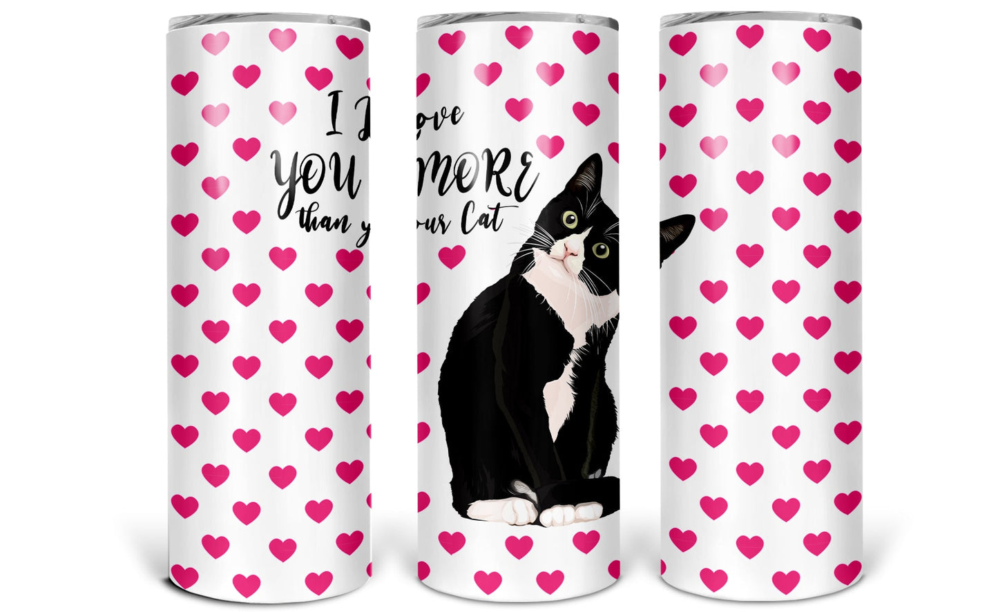 I love you more than my Cat - 20 oz or 30oz Skinny Tumblers w/ Lid and Metal Straw