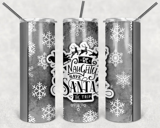 Be Naughty Save Santa the Trip - Holiday - 20oz or 30oz Skinny Tumblers w/ Lid and Metal Straw