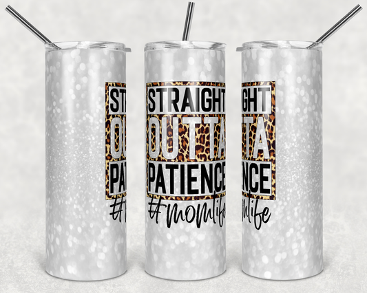 Straight Out Of Patience #Momlife - 20 oz or 30oz Skinny Tumblers w/ Lid and Metal Straw