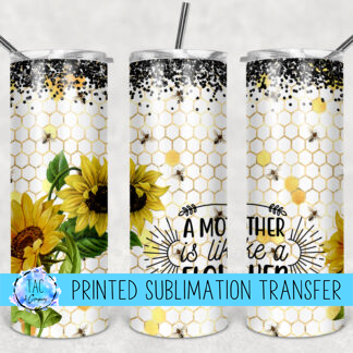 A Mother Is Like A Sunflower- Sublimation Print (This Is Not A Digital File)