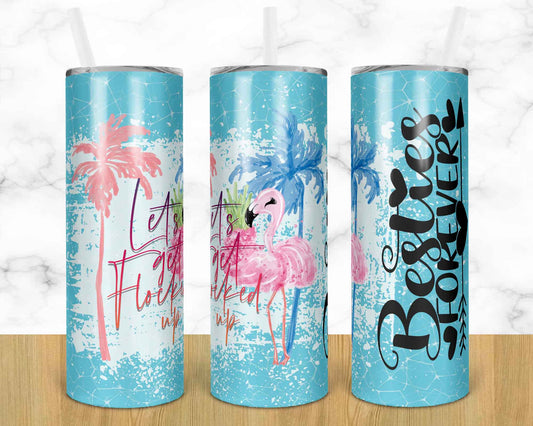 Let's Get Flocked Up Besties Forever- 20oz or 30oz Skinny Tumblers w/ Lid and Metal Straw