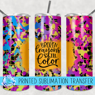 Broken Crayons Still Color - Sublimation Print (This Is Not A Digital File)