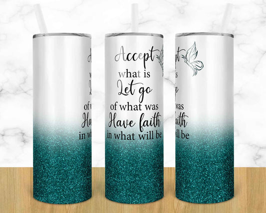 Accept What Is - 20oz or 30oz Skinny Tumblers w/ Lid and Metal Straw