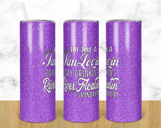 I am just a Sun Loving Day Drinking River Floating Girl - 20oz or 30oz Skinny Tumblers w/ Lid and Metal Straw
