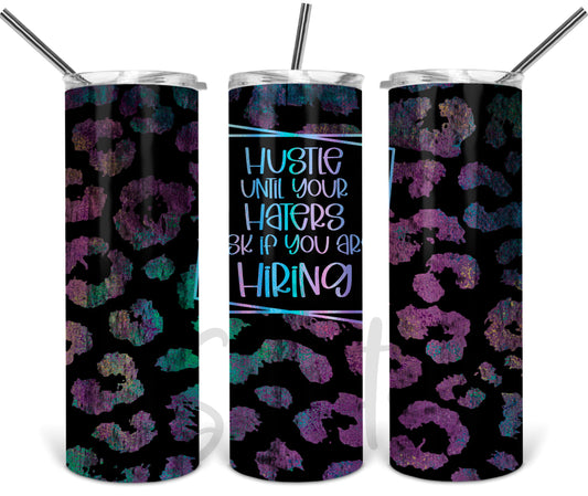 Hustle until your haters think your hiring Leopard - 20 oz or 30oz Skinny Tumblers w/ Lid and Metal Straw