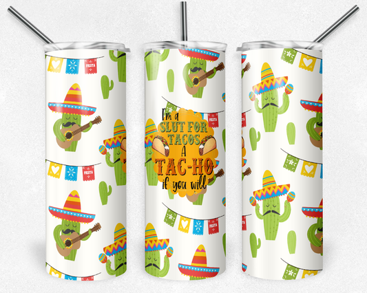 I'm A Slut For Tacos- 20oz or 30oz Skinny Tumblers w/ Lid and Metal Straw
