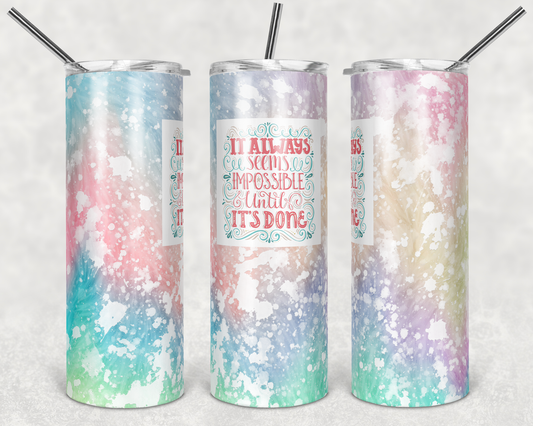 It Always Seems Impossible Until It's Done- Power Wash/Soap - 20oz or 30oz Skinny Tumblers w/ Lid and Metal Straw