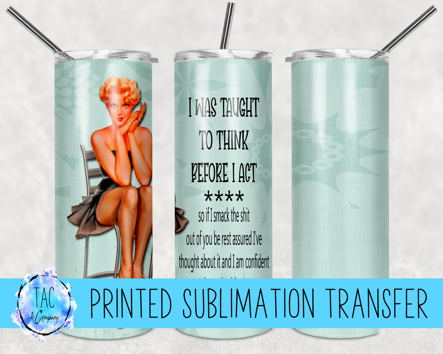 I Was Taught To Think Before I Act -Sublimation Print (This Is Not A Digital File)