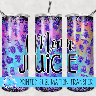 Mom Juice - Sublimation Print (This Is Not A Digital File)