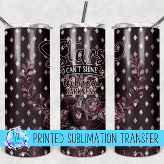 Stars Can't Shine Without Darkness - Sublimation Print (This Is Not A Digital File)