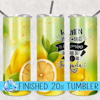 When Life gives you Lemons Grab Salt and Add Tequila  -20 oz Skinny Tumblers w/Lid and Metal Straw