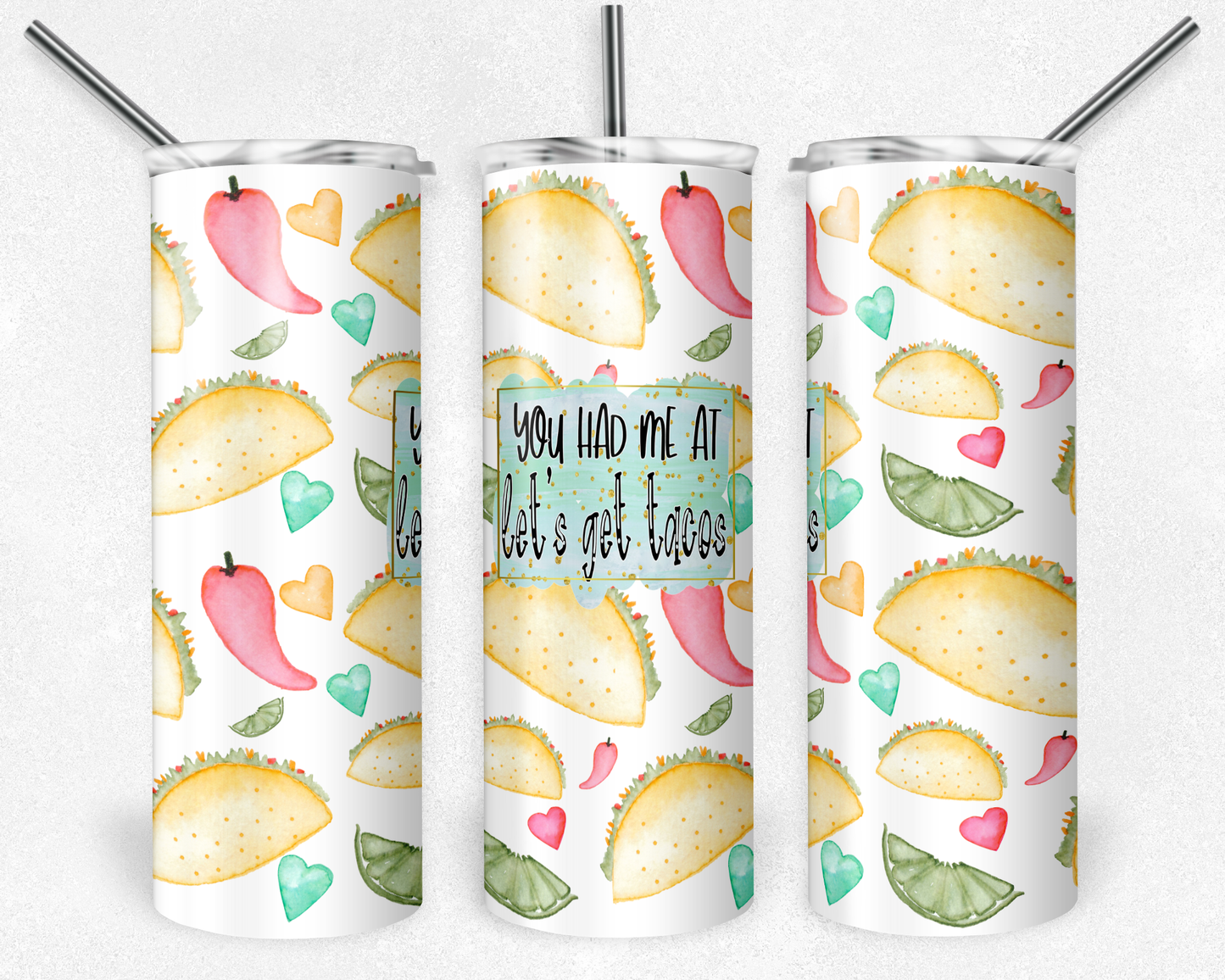 You Had me at Tacos- 20oz or 30oz Skinny Tumblers w/ Lid and Metal Straw