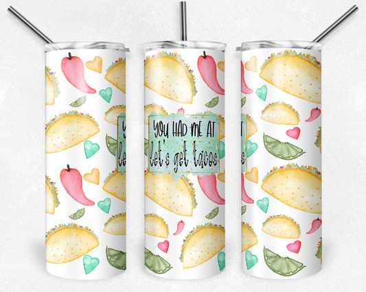 You Had me at Tacos- 20oz or 30oz Skinny Tumblers w/ Lid and Metal Straw