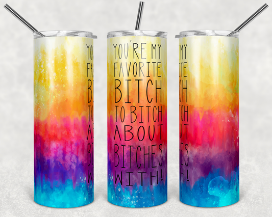 My Favorite Bitch - 20oz or 30oz Skinny Tumblers w/ Lid and Metal Straw