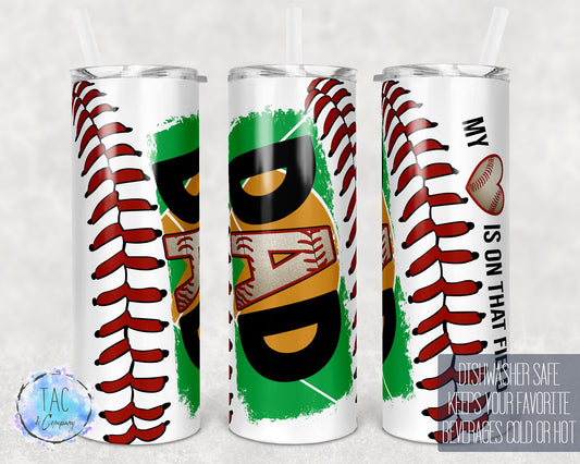 My Heart is on that field Baseball Dad Tumbler Gift for him, Fathers Day  - Skinny 20oz Tumbler