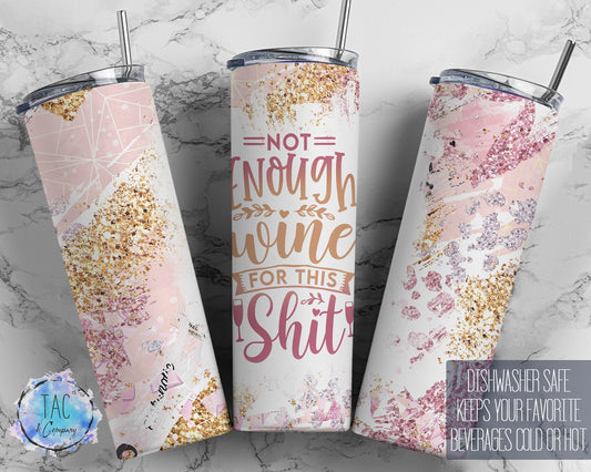 Not enough Wine For This Shit  Seamless Gift - Skinny 20oz Tumbler