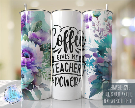 Coffee Gives me Teacher Power Teacher Tumbler, Floral Tumbler Wrap Purple Aqua Flowers 20oz Skinny Tumbler -Free Shipping- Teacher Gift