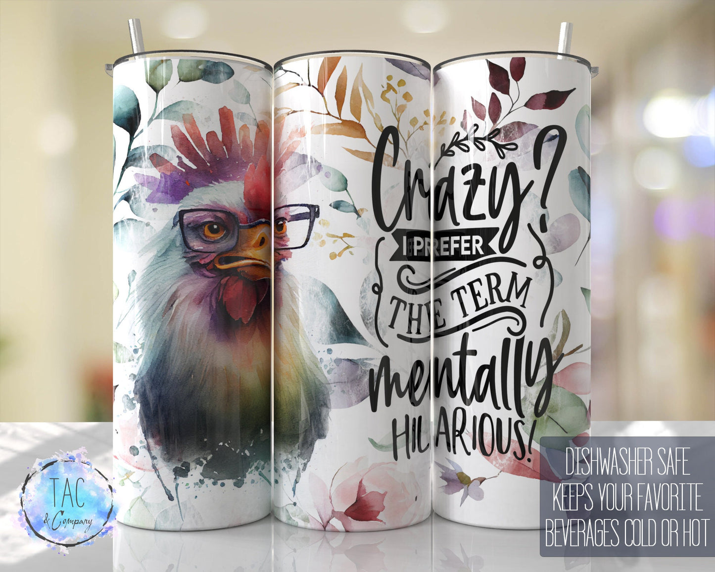 Crazy, I prefer the term Mentally Hilarious, Chicken with Florals- Skinny 20oz Tumbler